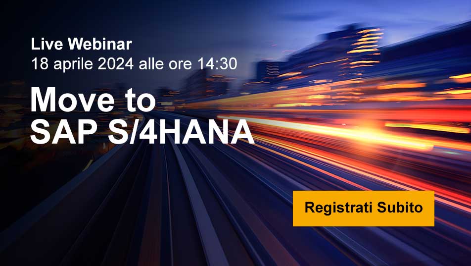 Move to SAP S/4HANA | Webinar - 18 aprile 2024 ore 14:30