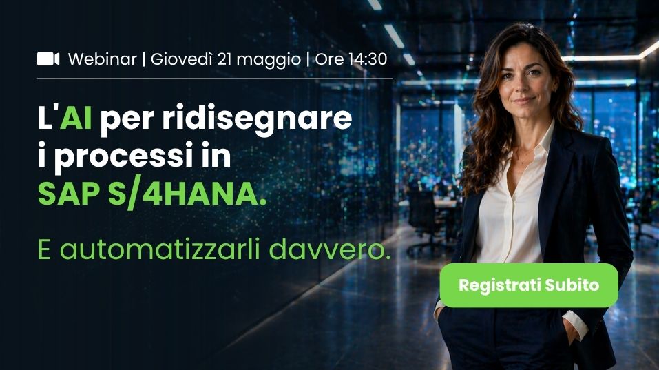 L'AI per ridisegnare i processi in SAP S/4HANA. E automatizzarli davvero. | Webinar giovedì 21 maggio 2026 alle ore 14:30