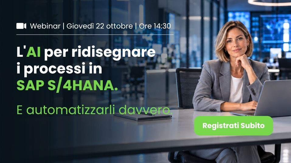 L'AI per ridisegnare i processi in SAP S/4HANA. E automatizzarli davvero. | Webinar 22 ottobre 2026 ore 14:30